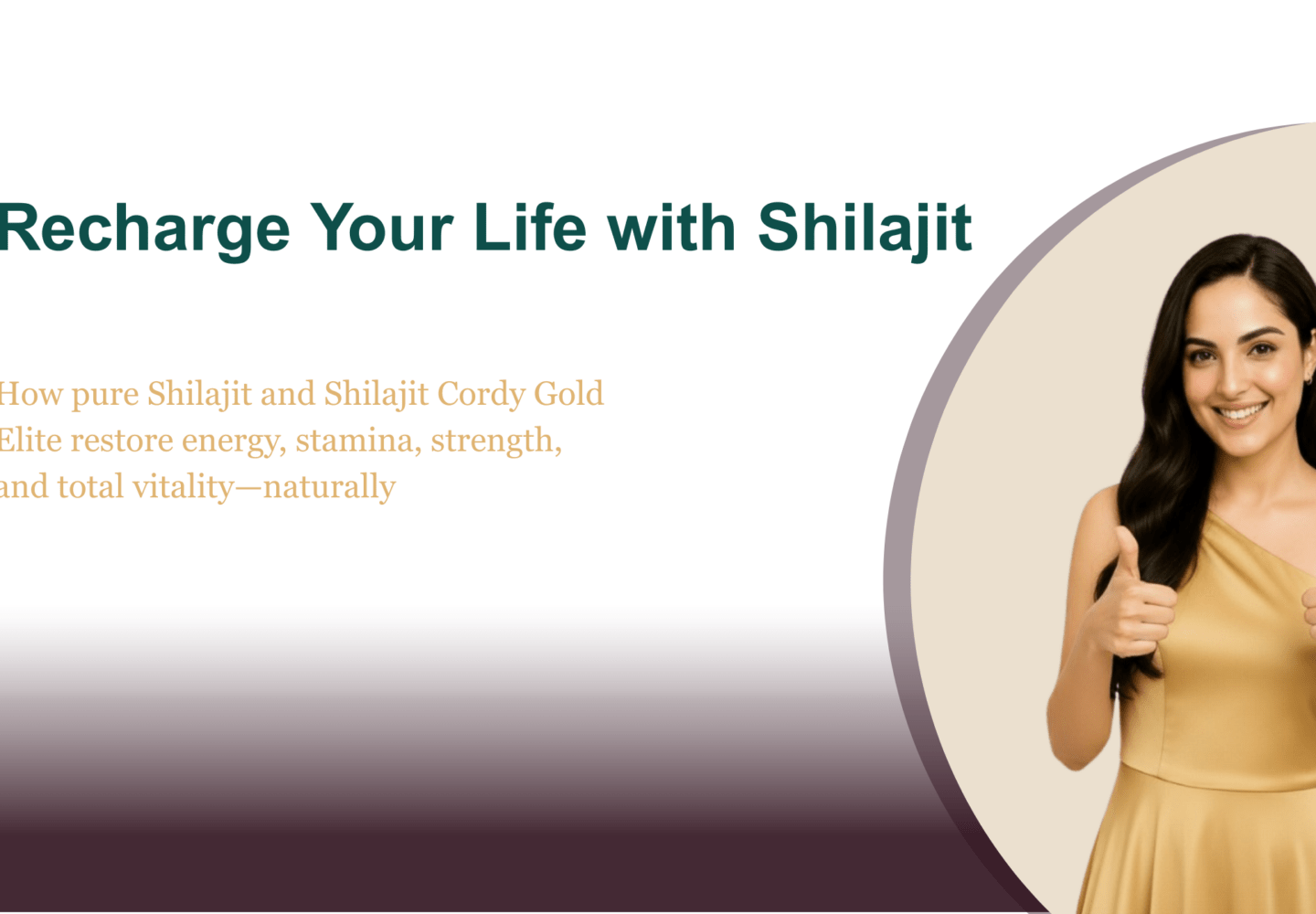 Banner image showing a smiling woman in a golden dress giving thumbs up, alongside the headline “Recharge Your Life with Shilajit” and subheadline about pure Shilajit and Shilajit Cordy Gold Elite restoring energy, stamina, strength, and total vitality naturally, set against a clean beige and white wellness-themed background.