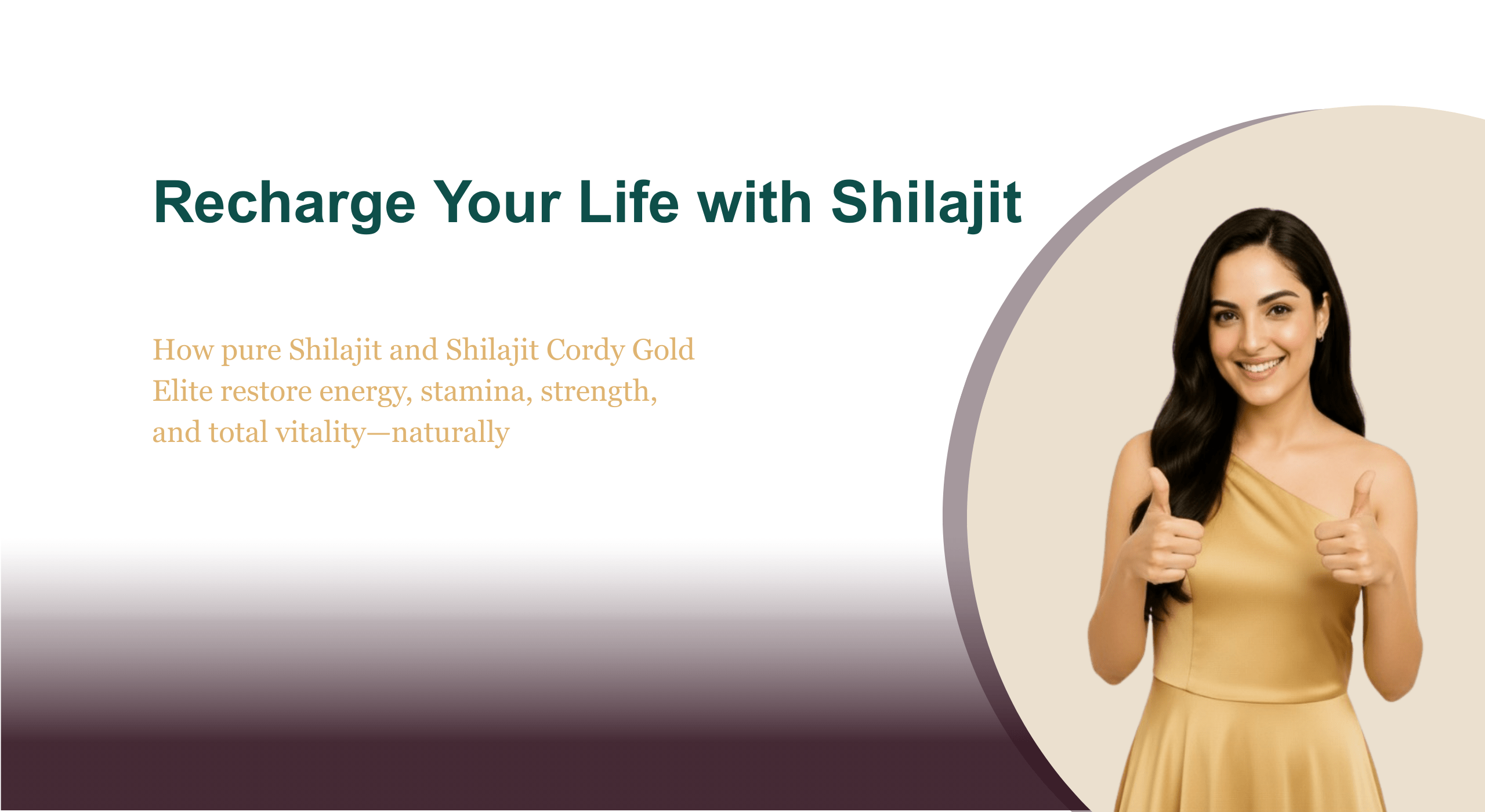 Banner image showing a smiling woman in a golden dress giving thumbs up, alongside the headline “Recharge Your Life with Shilajit” and subheadline about pure Shilajit and Shilajit Cordy Gold Elite restoring energy, stamina, strength, and total vitality naturally, set against a clean beige and white wellness-themed background.